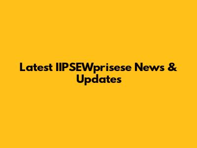 Latest IIPSEWprisese News & Updates