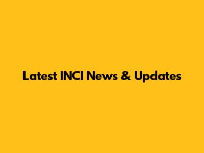 Latest INCI News & Updates