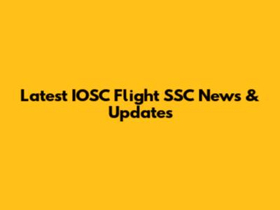 Latest IOSC Flight SSC News & Updates