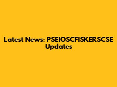 Latest News: PSEIOSCFISKERSCSE Updates