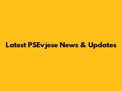 Latest PSEvjese News & Updates