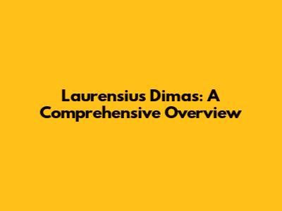 Laurensius Dimas: A Comprehensive Overview