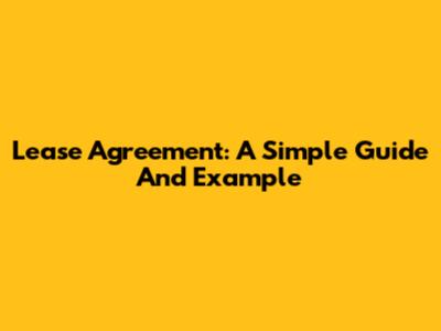 Lease Agreement: A Simple Guide And Example