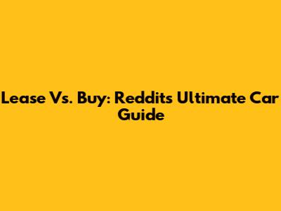 Lease Vs. Buy: Reddit's Ultimate Car Guide