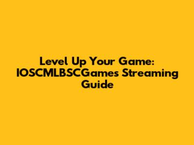 Level Up Your Game: IOSCMLBSCGames Streaming Guide