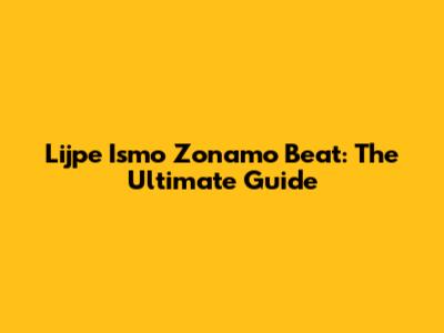Lijpe Ismo Zonamo Beat: The Ultimate Guide