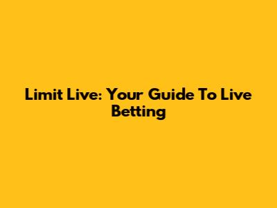 Limit Live: Your Guide To Live Betting