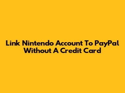 Link Nintendo Account To PayPal Without A Credit Card