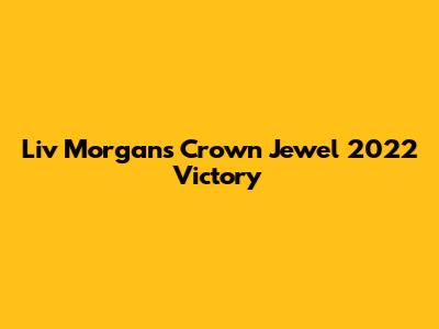 Liv Morgan's Crown Jewel 2022 Victory