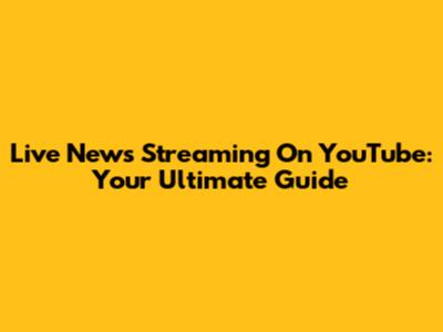 Live News Streaming On YouTube: Your Ultimate Guide