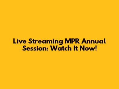 Live Streaming MPR Annual Session: Watch It Now!
