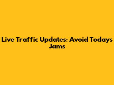 Live Traffic Updates: Avoid Today's Jams