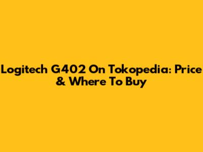 Logitech G402 On Tokopedia: Price & Where To Buy