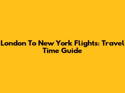 London To New York Flights: Travel Time Guide