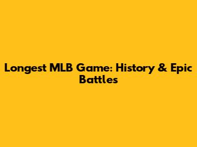 Longest MLB Game: History & Epic Battles