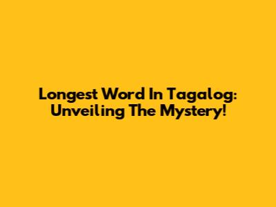 Longest Word In Tagalog: Unveiling The Mystery!