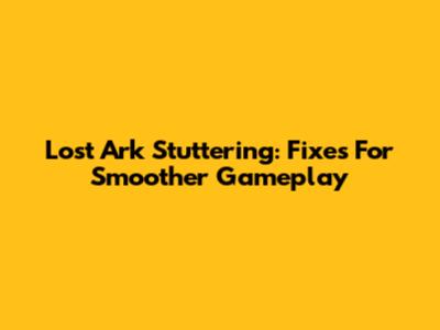 Lost Ark Stuttering: Fixes For Smoother Gameplay