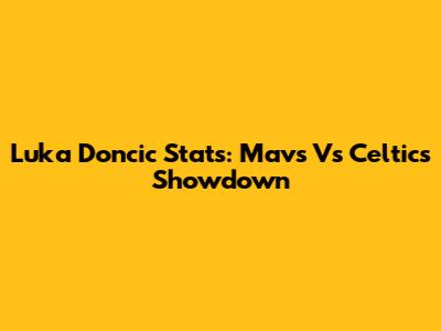 Luka Doncic Stats: Mavs Vs Celtics Showdown