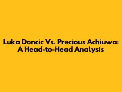 Luka Doncic Vs. Precious Achiuwa: A Head-to-Head Analysis