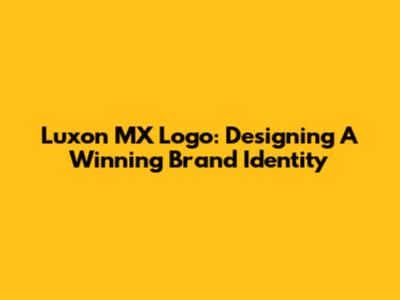 Luxon MX Logo: Designing A Winning Brand Identity
