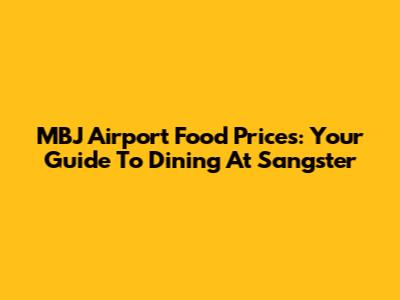 MBJ Airport Food Prices: Your Guide To Dining At Sangster