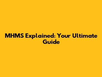 MHMS Explained: Your Ultimate Guide
