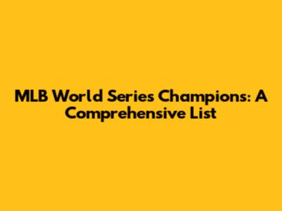 MLB World Series Champions: A Comprehensive List