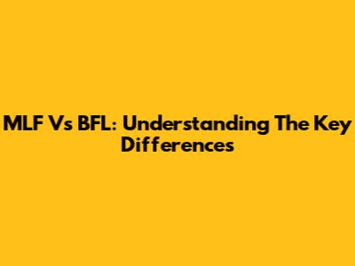 MLF Vs BFL: Understanding The Key Differences