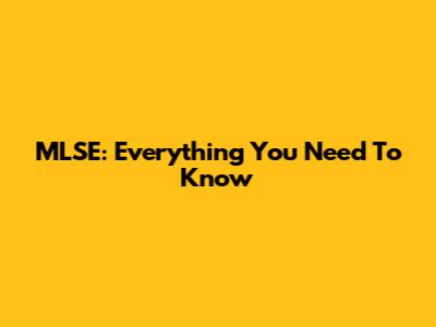 MLSE: Everything You Need To Know