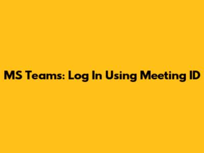 MS Teams: Log In Using Meeting ID