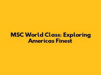 MSC World Class: Exploring America's Finest