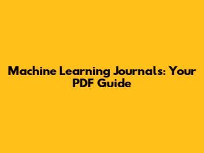 Machine Learning Journals: Your PDF Guide