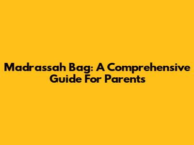 Madrassah Bag: A Comprehensive Guide For Parents