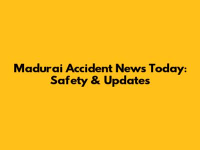 Madurai Accident News Today: Safety & Updates