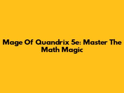 Mage Of Quandrix 5e: Master The Math Magic