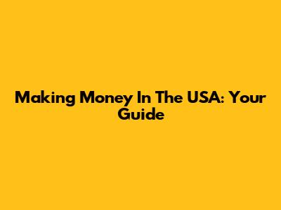Making Money In The USA: Your Guide
