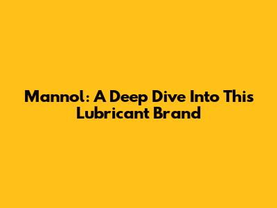 Mannol: A Deep Dive Into This Lubricant Brand