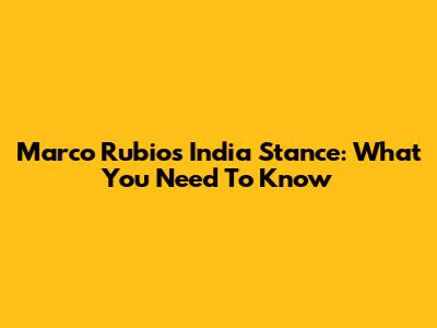 Marco Rubio's India Stance: What You Need To Know