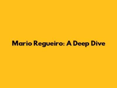 Mario Regueiro: A Deep Dive