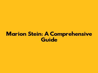 Marion Stein: A Comprehensive Guide