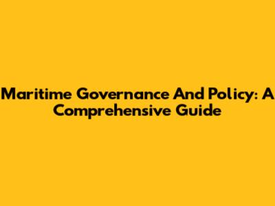 Maritime Governance And Policy: A Comprehensive Guide