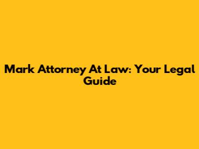 Mark Attorney At Law: Your Legal Guide