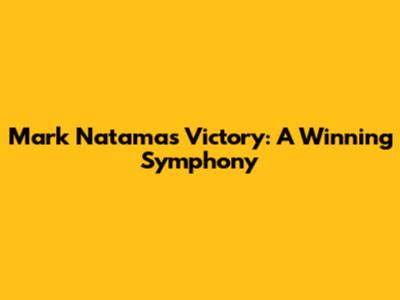 Mark Natama's Victory: A Winning Symphony