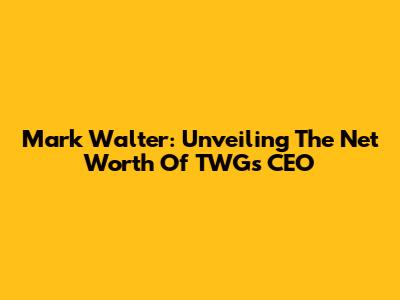 Mark Walter: Unveiling The Net Worth Of TWG's CEO