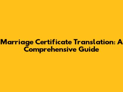 Marriage Certificate Translation: A Comprehensive Guide