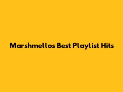 Marshmello's Best Playlist Hits