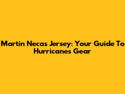 Martin Necas Jersey: Your Guide To Hurricanes Gear