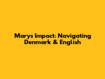 Mary's Impact: Navigating Denmark & English