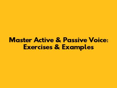 Master Active & Passive Voice: Exercises & Examples