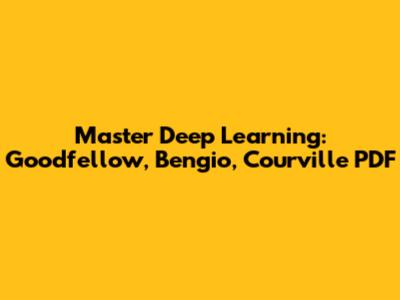 Master Deep Learning: Goodfellow, Bengio, Courville PDF